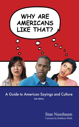 Why Are Americans Like That  A Guide to American Sayings and Culture [Paperback]