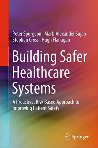 Building Safer Healthcare Systems: A Proactive, Risk Based Approach to Improving [Hardcover]