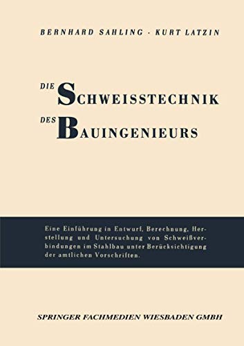 Die Schweisstechnik des Bauingenieurs: Einfhrung in Entwurf, Berechnung, Herste [Paperback]