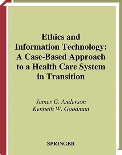 Ethics and Information Technology: A Case-Based Approach to a Health Care System [Hardcover]