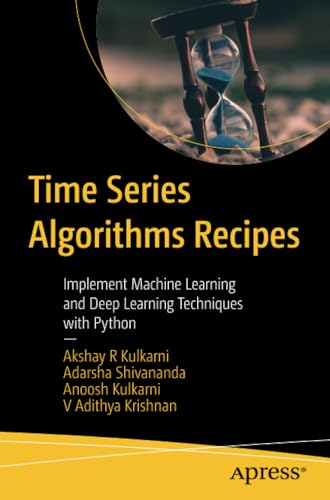 Time Series Algorithms Recipes: Implement Machine Learning and Deep Learning Tec [Paperback]