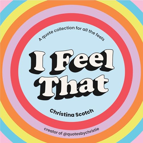 I Feel That: A quote collection for all the feels [Hardcover]