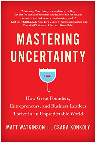 Mastering Uncertainty: How Great Founders, Entrepreneurs, and Business Leaders T [Hardcover]