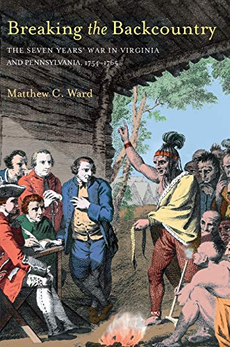 Breaking The Backcountry Seven Years War In Virginia And Pennsylvania 1754-1765 [Paperback]