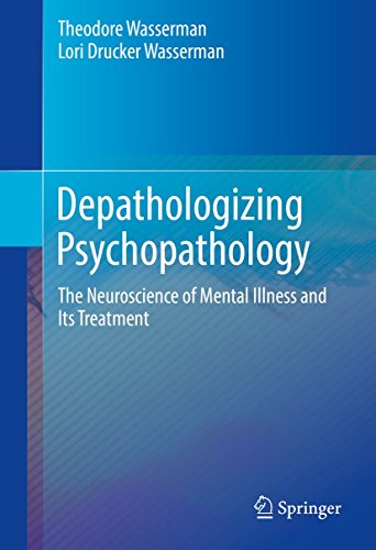 Depathologizing Psychopathology The Neuroscience of Mental Illness and Its Trea [Hardcover]