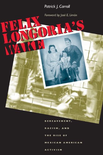 Felix Longoria&39s Wake Bereavement, Racism, and the Rise of Mexican American [Paperback]