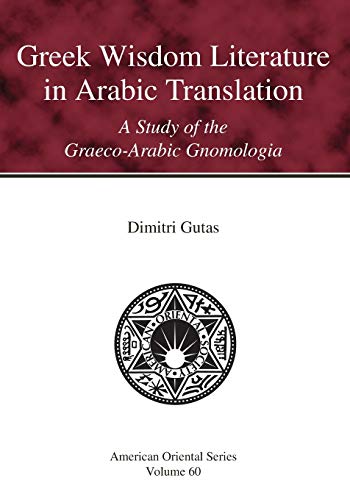 Greek Wisdom Literature in Arabic Translation A Study of the Graeco-Arabic Gnom [Paperback]