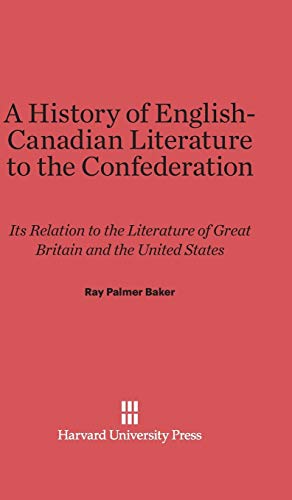 History of English-Canadian Literature to the Confederation  Its Relation to th [Hardcover]