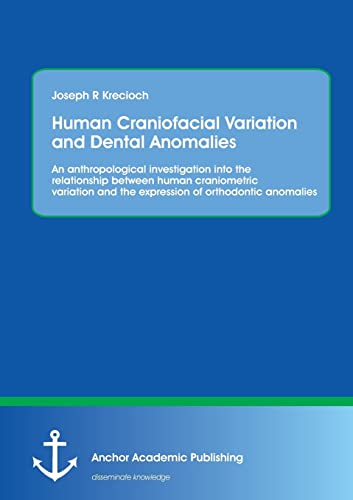 Human Craniofacial Variation And Dental Anomalies An Anthropological Investigat [Paperback]