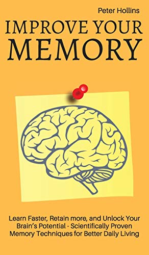 Improve Your Memory - Learn Faster, Retain more, and Unlock Your Brain's Potenti [Hardcover]