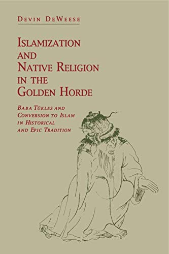 Islamization and Native Religion in the Golden Horde Baba Tukles and Conversion [Paperback]