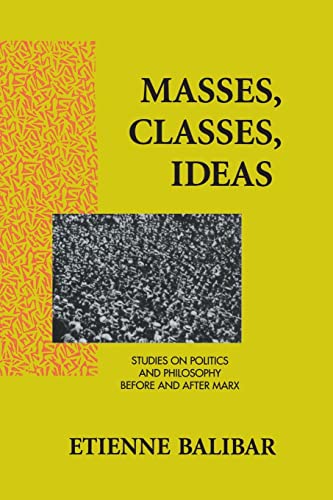 Masses, Classes, Ideas Studies on Politics and Philosophy Before and After Marx [Paperback]