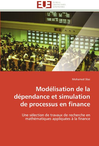 Modlisation De La Dpendance Et Simulation De Processus En Finance Une Slecti [Paperback]