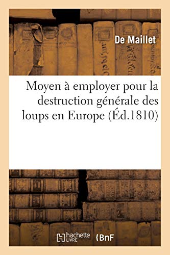 Moyen A Employer Pour La Destruction Generale Des Loups En Europe (french Editio [Paperback]