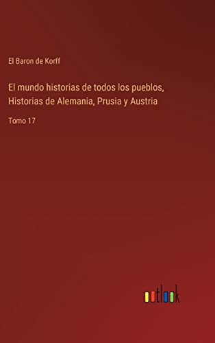 Mundo Historias De Todos Los Pueblos, Historias De Alemania, Prusia Y Austria