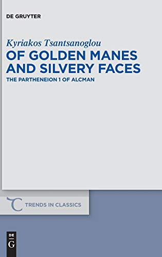 Of Golden Manes And Silvery Faces  The Partheneion 1 Of Alcman  Tcvs (trends In  [Hardcover]