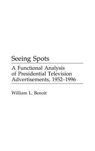 Seeing Spots A Functional Analysis of Presidential Television Advertisements, 1 [Hardcover]