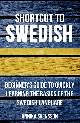 Shortcut To Swedish Beginner's Guide To Quickly Learning The Basics Of The Swed [Paperback]