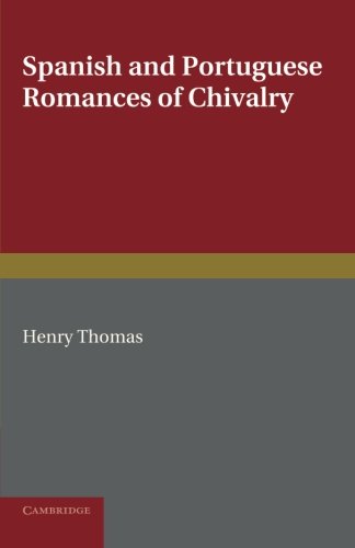 Spanish and Portuguese Romances of Chivalry The Revival of the Romance of Chiva [Paperback]