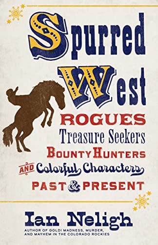 Spurred West Rogues, Treasure Seekers, Bounty Hunters, and Colorful Characters  [Hardcover]