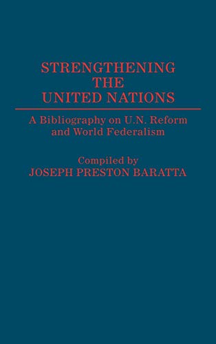 Strengthening the United Nations A Bibliography on U.N. Reform and World Federa [Hardcover]