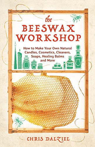 The Beesax Workshop Ho to Make Your On Natural Candles, Cosmetics, Cleaners, [Paperback]