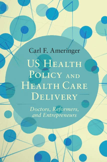 US Health Policy and Health Care Delivery Doctors, Reformers, and Entrepreneurs [Hardcover]