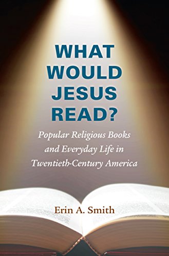 What Would Jesus Read Popular Religious Books And Everyday Life In Tentieth-C [Paperback]