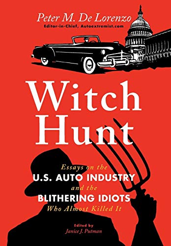 Witch Hunt  Essays on the U. S. Auto Industry and the Blithering Idiots Who Alm [Hardcover]