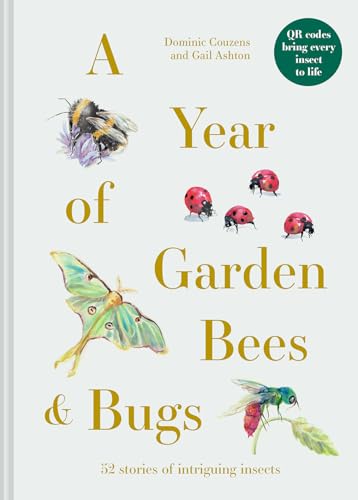 A Year of Garden Bees & Bugs: 52 Stories of Intriguing Insects [Hardcover]