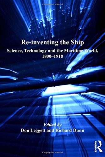 Re-inventing the Ship Science, Technology and the Maritime World, 1800-1918 [Hardcover]