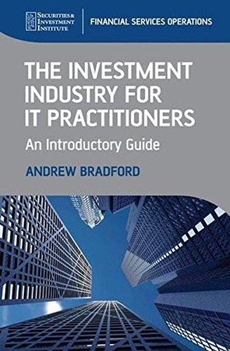 The Investment Industry for IT Practitioners An Introductory Guide [Hardcover]