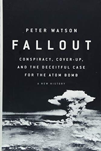 Fallout: Conspiracy, Cover-Up, and the Deceitful Case for the Atom Bomb [Hardcover]