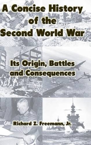 A Concise History Of The Second World War Its Origin, Battles And Consequences [Hardcover]