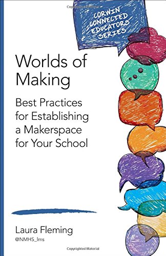 Worlds of Making: Best Practices for Establishing a Makerspace for Your School [Paperback]