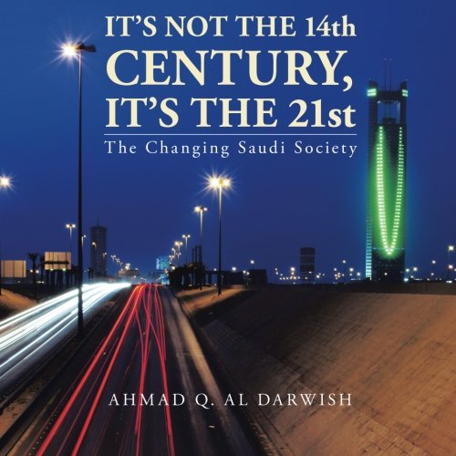 It's Not The 14th  Century, It's The 21st The Changing Saudi Society [Paperback]