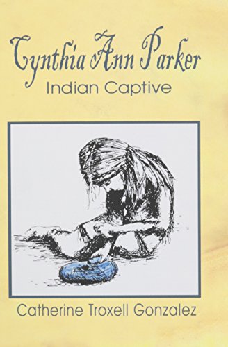 Cynthia Ann Parker Indian Captive [Paperback]