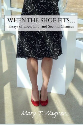 When The Shoe Fits... Essays Of Love, Life And Second Chances [Paperback]