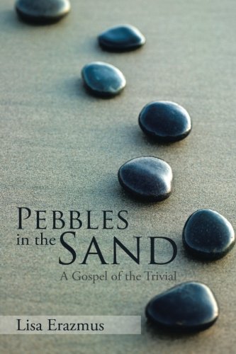 Pebbles In The Sand A Gospel Of The Trivial [Paperback]