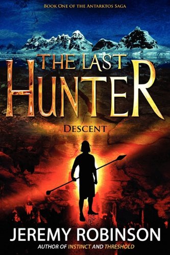 The Last Hunter - Descent (book 1 Of The Antarktos Saga) [Paperback]