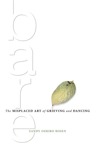 Bare The Misplaced Art Of Grieving And Dancing [Paperback]