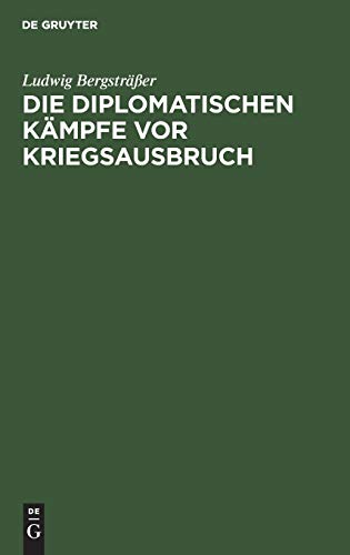 Die Diplomatischen K&65533mpfe Vor Kriegsausbruch [Hardcover]