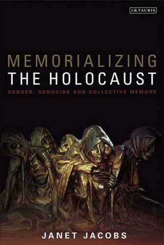 Memorializing the Holocaust Gender, Genocide and Collective Memory [Paperback]