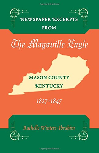 Nespaper Excerpts From The Maysville Eagle, Mason County, Kentucky, 1827-1847 [Paperback]