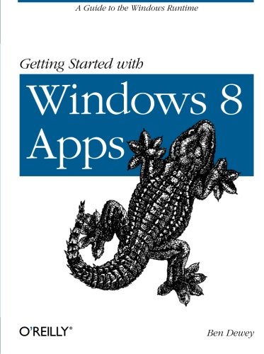 Getting Started with Windows 8 Apps A Guide to the Windows Runtime [Paperback]