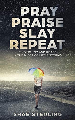 Pray Praise Slay Repeat  Finding Joy and Peace in the Midst of Life's Storms [Paperback]