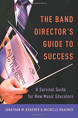 The Band Director's Guide to Success: A Survival Guide for New Music Educators [Paperback]