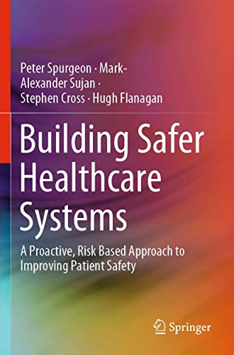 Building Safer Healthcare Systems: A Proactive, Risk Based Approach to Improving [Paperback]