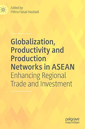 Globalization, Productivity and Production Networks in ASEAN Enhancing Regional [Hardcover]