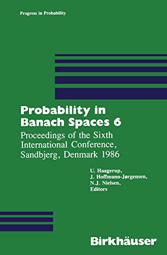 Probability in Banach Spaces 6: Proceedings of the Sixth International Conferenc [Paperback]